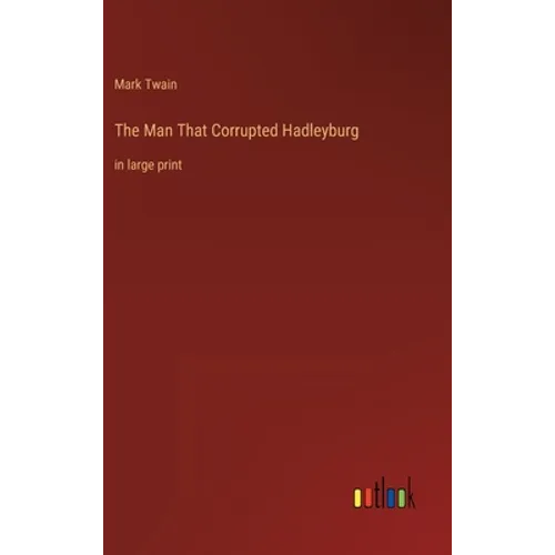 The Man That Corrupted Hadleyburg: in large print