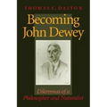 Becoming John Dewey: Dilemmas of a Philosopher and Naturalist