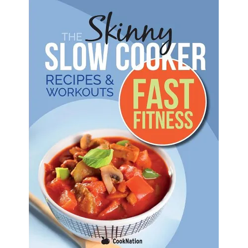 The Slow Cooker Fast Fitness Recipe & Workout Book: Delicious, Calorie Counted Slow Cooker Meals & 15 Minute Workouts For A Leaner, Fitter You
