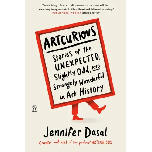 Artcurious: Stories of the Unexpected, Slightly Odd, and Strangely Wonderful in Art History