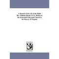 A Memoir of the Life of the Right Rev. William Meade, D. D., Bishop of the Protestant Episcopal Church in the Diocese of Virginia.