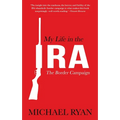 My Life in the Ira: The Border Campaign: The Border Campaign