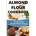 Almond Flour Cookbook: 24 Awesome Almond Flour Recipes