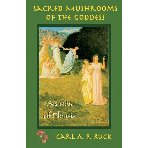 Sacred Mushrooms: Secrets of Eleusis