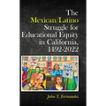 The Mexican/Latino Struggle for Educational Equity in California, 1492-2022