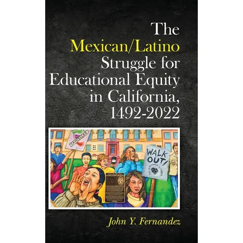 The Mexican/Latino Struggle for Educational Equity in California, 1492-2022