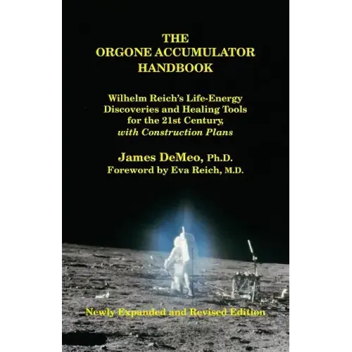 The Orgone Accumulator Handbook: Wilhelm Reich's Life-Energy Discoveries and Healing Tools for the 21st Century, with Construction Plans