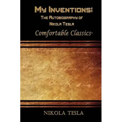 My Inventions: The Autobiography of Nikola Tesla: Comfortable Classics