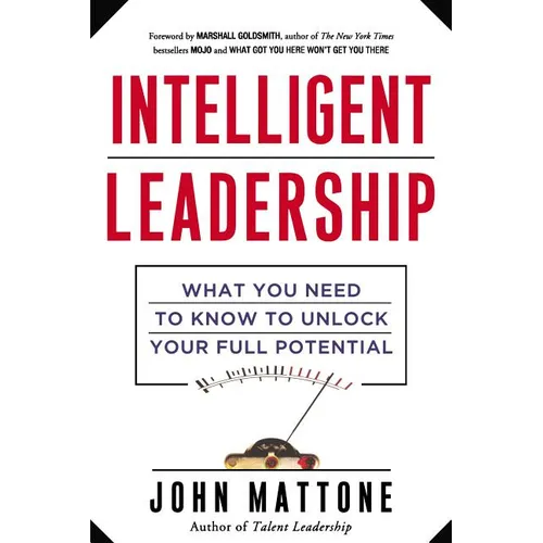 Intelligent Leadership: What You Need to Know to Unlock Your Full Potential