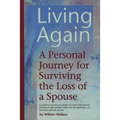 Living Again: A Personal Journey For Surviving the Loss of a Spouse