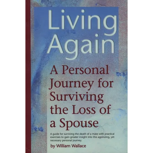 Living Again: A Personal Journey For Surviving the Loss of a Spouse