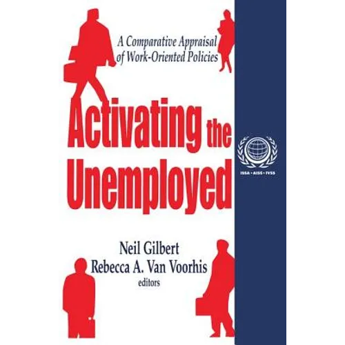 Activating the Unemployed: A Comparative Appraisal of Work-Oriented Policies