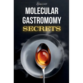 Molecular Gastronomy Secrets: Advanced Techniques for Artistic Modern Cooking: Unlock Culinary Knowledge: Discovering the Wisdom of Flavor Mastering t