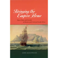 Bringing the Empire Home: Race, Class, and Gender in Britain and Colonial South Africa
