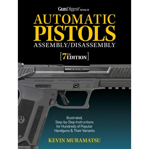 Gun Digest Book of Automatic Pistols Assembly/Disassembly, 7th Edition
