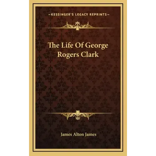 The Life of George Rogers Clark