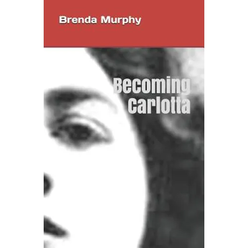 Becoming Carlotta: A Biographical Novel