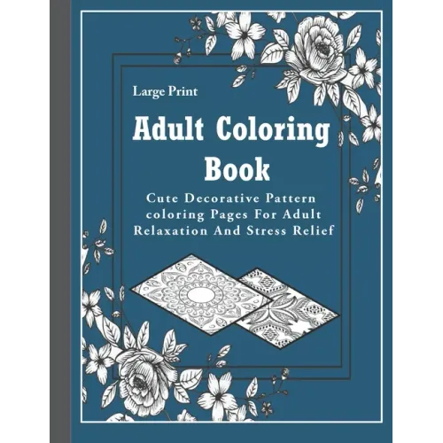 Adult Coloring Book: Large Print Adult Coloring Book: Cute Decorative Pattern coloring Pages For Adult Relaxation And Stress Relief..