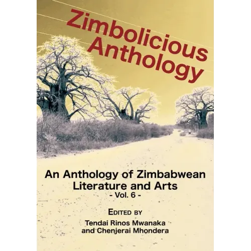 Zimbolicious Anthology Vol 6: An Anthology of Zimbabwean Literature and Arts