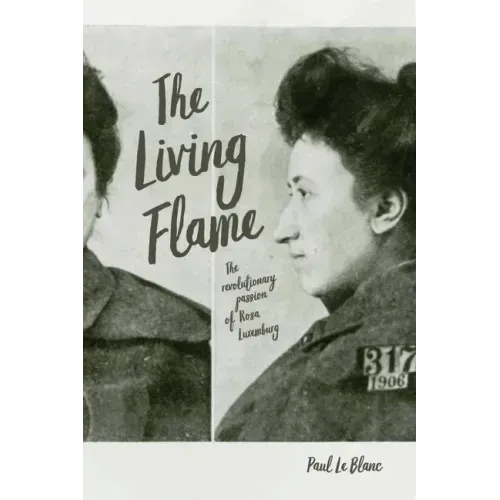 The Living Flame: The Revolutionary Passion of Rosa Luxemburg