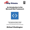 An Introduction to the Microsoft Bot Framework: Create Facebook and Skype Chatbots using Microsoft Visual Studio and C#