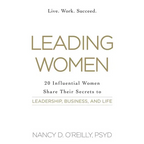 Leading Women: 20 Influential Women Share Their Secrets to Leadership, Business, and Life - Paperback