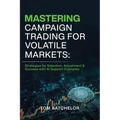Mastering Campaign Trading for Volatile Markets: Strategies for Selection, Adjustment & Success With AI Support Examples