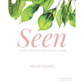 Seen: Hope and Healing for Single Moms