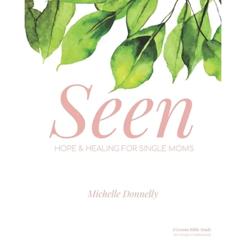 Seen: Hope and Healing for Single Moms