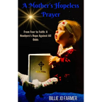 A Mother's Hopeless Prayer: From Fear to Faith: a Newborn's Hope Against All Odds - Paperback