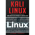Kali Linux: Simple and Effective Approach to Learn Kali Linux