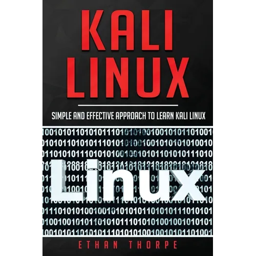 Kali Linux: Simple and Effective Approach to Learn Kali Linux