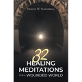 32 Healing Meditations for a Wounded World