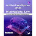 Artificial Intelligence Ethics and International Law -: Practical Approaches to AI Governance
