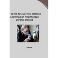 AI to the Rescue: How Machine Learning Can Help Manage Chronic Disease
