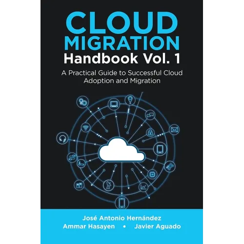 Cloud Migration Handbook Vol. 1: A Practical Guide to Successful Cloud Adoption and Migration
