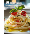 50 Italian Classics Reinvented Recipes