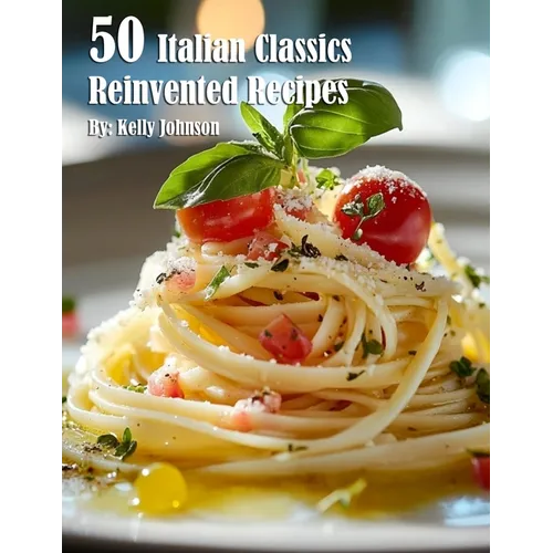 50 Italian Classics Reinvented Recipes