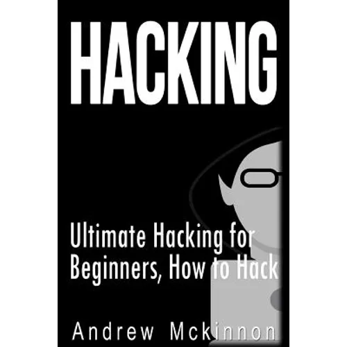 Hacking: Ultimate Hacking for Beginners, How to Hack