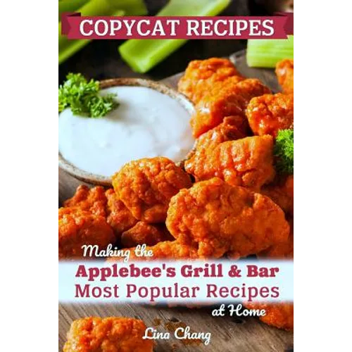 Copycat Recipes: Making the Applebee's Grill and Bar Most Popular Recipes at Home