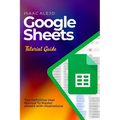 Google Sheets Tutorial Guide: The Definitive User Manual To Master Sheets with Illustrations