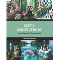 Crafty Crochet Jewelry: Making Geometric Earrings Book