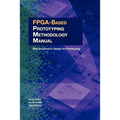 FPGA-Based Prototyping Methodology Manual: Best Practices in Design-For-Prototyping
