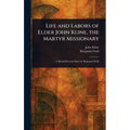 Life and Labors of Elder John Kline, the Martyr Missionary