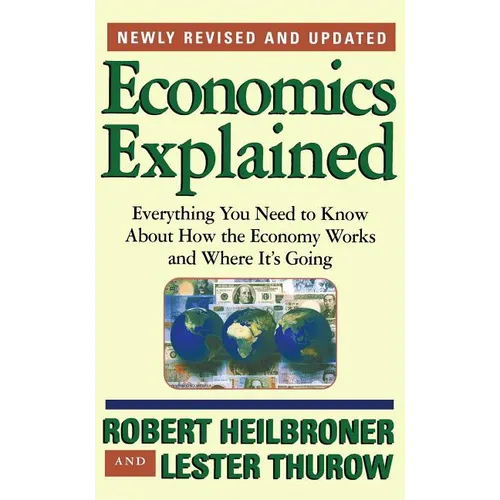 Economics Explained: Everything You Need to Know about How the Economy Works and Where It's Going