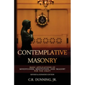 Contemplative Masonry: Basic Applications of Mindfulness, Meditation, and Imagery for the Craft (Revised & Expanded Edition)