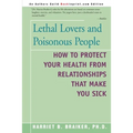 Lethal Lovers and Poisonous People: How to Protect Your Health from Relationships That Make You Sick