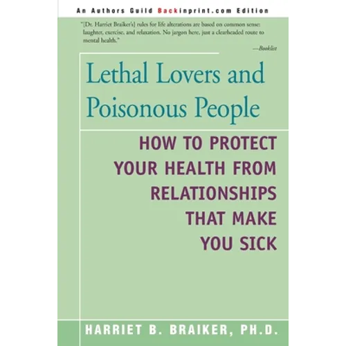 Lethal Lovers and Poisonous People: How to Protect Your Health from Relationships That Make You Sick