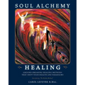 Soul Alchemy Healing: Ground-Breaking Healing Methods That Shift Your Health And Paradigms