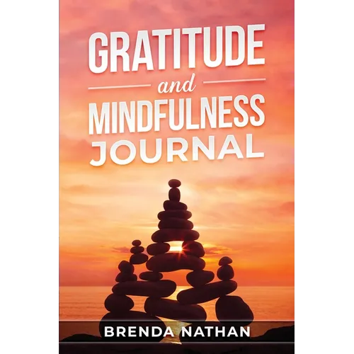 Gratitude and Mindfulness Journal: Journal to Practice Gratitude and Mindfulness